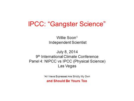 Willie Soon 1 Independent Scientist July 8, 2014 9 th International Climate Conference Panel 4: NIPCC vs IPCC (Physical Science) Las Vegas 1 All Views.