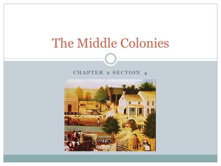 The Middle Colonies Chapter 2 Section 4.