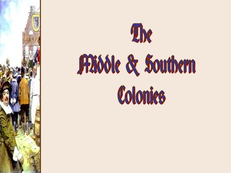 The Middle & Southern Colonies.