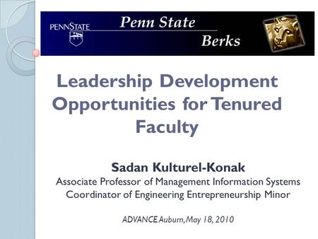 Leadership Development Opportunities for Tenured Faculty Sadan Kulturel-Konak Associate Professor of Management Information Systems Coordinator of Engineering.