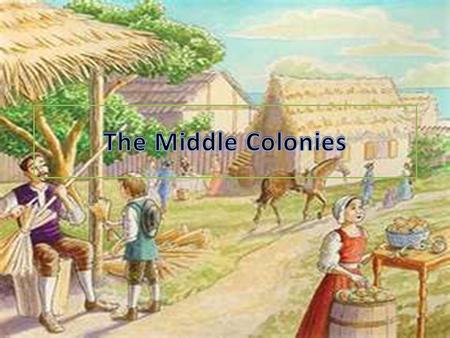 The Middle Colonies.