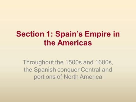 Section 1: Spain’s Empire in the Americas