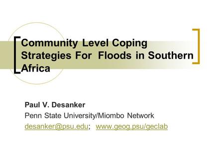 Community Level Coping Strategies For Floods in Southern Africa Paul V. Desanker Penn State University/Miombo Network