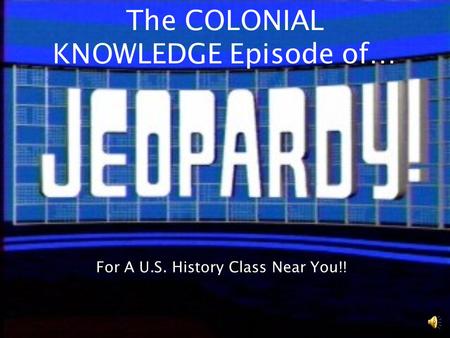 The COLONIAL KNOWLEDGE Episode of… For A U.S. History Class Near You!!