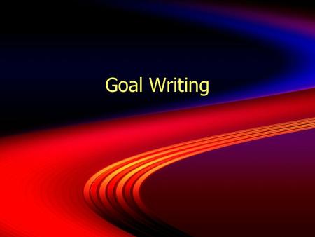 Goal Writing. To improve our goal writing:  Remember: goals are statements about the power or impact of our instructional programs.  Goals need to be.