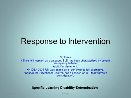 Response to Intervention Big Ideas: Since its inception as a category, SLD has been characterized by severe discrepancy between ability/achievement. In.