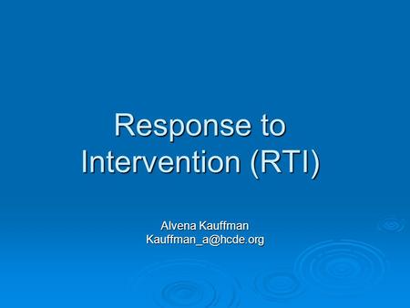 Response to Intervention (RTI) Alvena Kauffman