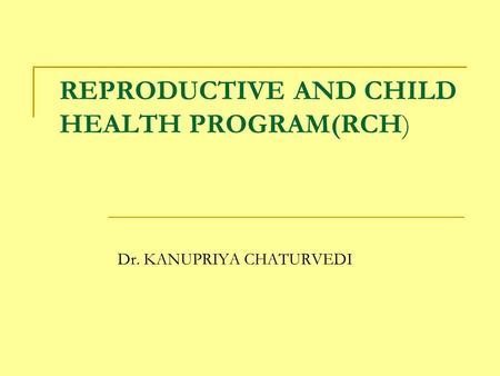REPRODUCTIVE AND CHILD HEALTH PROGRAM(RCH)