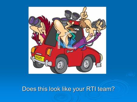 Does this look like your RTI team?. Maybe this looks like your team!