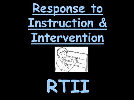 RTII Response to Instruction & Intervention What is RTII? Response to Intervention and Instruction or (RTII) is a highly effective approach to help identify.