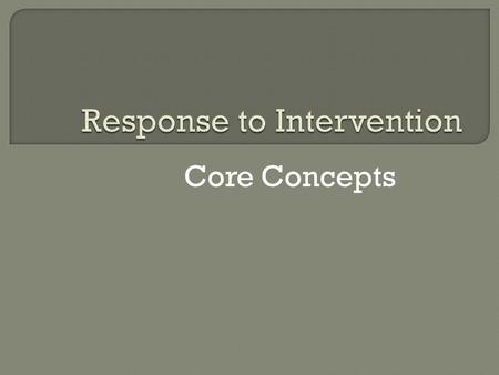 Core Concepts. Essential Elements  High Quality Classroom Instruction For All Students  Tiered Instruction & Intervention  Ongoing Student Assessment.