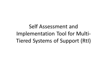 Self Assessment and Implementation Tool for Multi- Tiered Systems of Support (RtI)