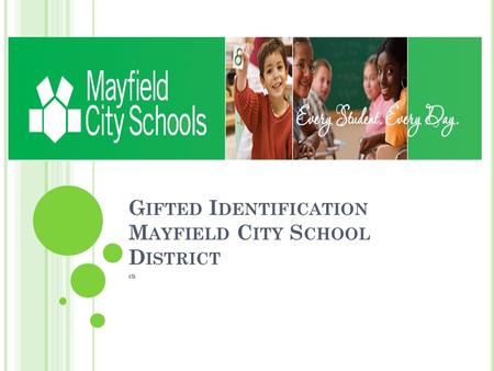 G IFTED I DENTIFICATION M AYFIELD C ITY S CHOOL D ISTRICT ch.