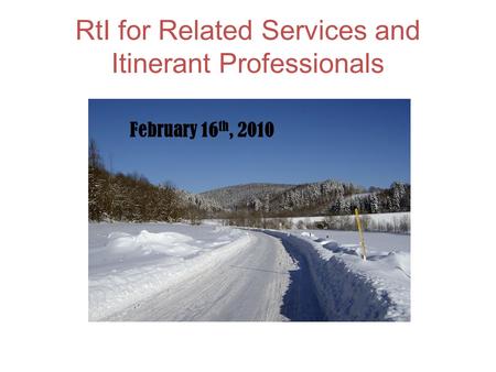 RtI for Related Services and Itinerant Professionals February 16 th, 2010.