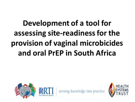 Development of a tool for assessing site-readiness for the provision of vaginal microbicides and oral PrEP in South Africa.