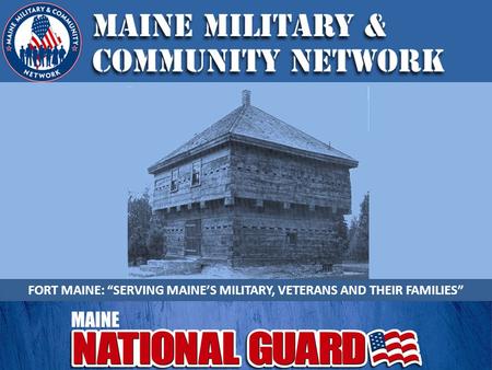 FORT MAINE: “SERVING MAINE’S MILITARY, VETERANS AND THEIR FAMILIES”