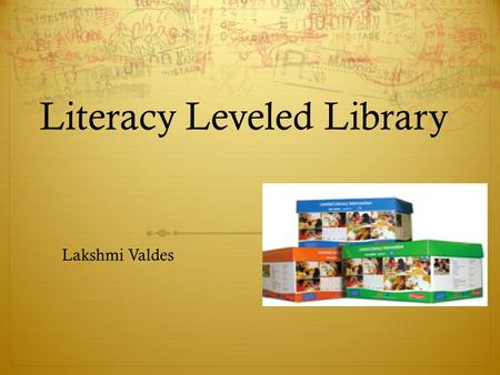 Literacy Leveled Library Lakshmi Valdes. What is the LLI KIT  The Fountas & Pinnell Leveled Literacy Intervention System (LLI) is a small-group, supplementary.