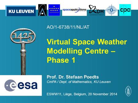 AO/1-6738/11/NL/AT Virtual Space Weather Modelling Centre – Phase 1 Prof. Dr. Stefaan Poedts CmPA / Dept. of Mathematics, KU Leuven ESWW11, Liège, Belgium,