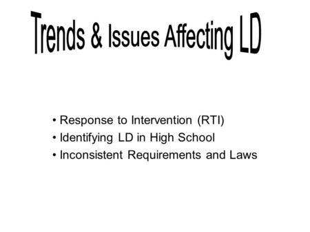 Response to Intervention (RTI) Identifying LD in High School Inconsistent Requirements and Laws.