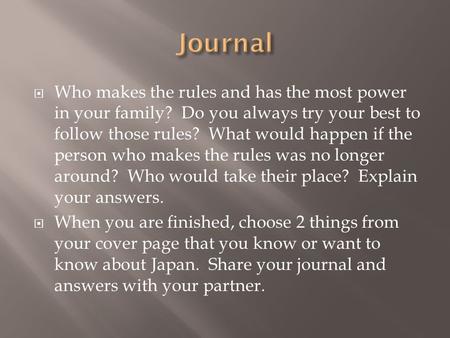  Who makes the rules and has the most power in your family? Do you always try your best to follow those rules? What would happen if the person who makes.