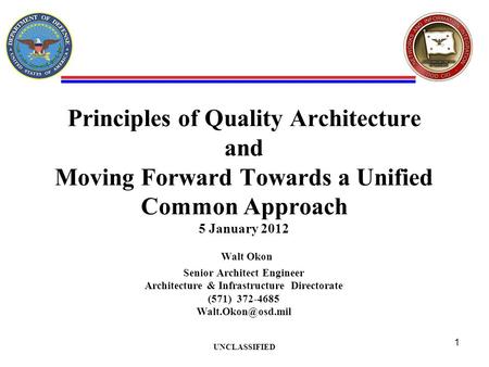 Principles of Quality Architecture and Moving Forward Towards a Unified Common Approach 5 January 2012 Walt Okon Senior Architect Engineer Architecture.