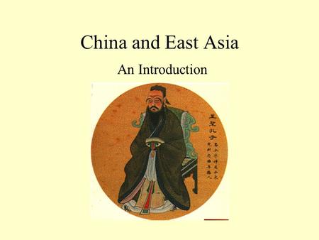 China and East Asia An Introduction. Key Concepts Cultural components –Middle Kingdom, tian-di-ren, mandate of heaven, filial piety The Dao and Confucius.