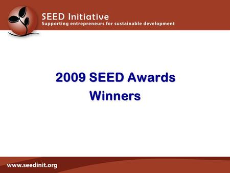 2009 SEED Awards Winners. covering 19 countries involving over 80 different organisations.