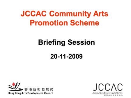 JCCAC Community Arts Promotion Scheme Briefing Session 20-11-2009.