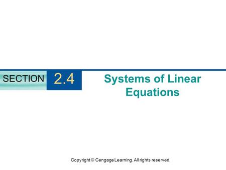Copyright © Cengage Learning. All rights reserved. Systems of Linear Equations SECTION 2.4.