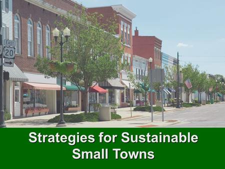 Strategies for Sustainable Small Towns. Six Challenges of Small Communities Gloom-o-Vision presents.