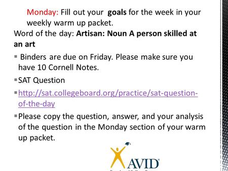 Word of the day: Artisan: Noun A person skilled at an art  Binders are due on Friday. Please make sure you have 10 Cornell Notes.  SAT Question 