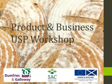 Product & Business USP Workshop. WorkshopsProposed Date Introduction workshop / The Food & Drink Sector 31 st October PR, Social Media & Events14 th November.
