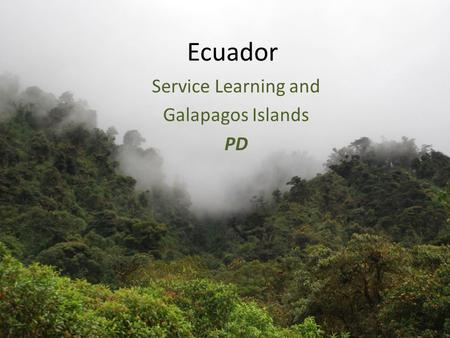 Ecuador Service Learning and Galapagos Islands PD.