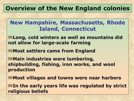 1 New Hampshire, Massachusetts, Rhode Island, Connecticut Long, cold winters as well as mountains did not allow for large-scale farming Most settlers came.