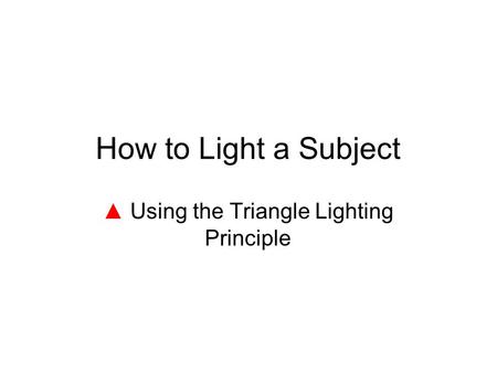 ▲ Using the Triangle Lighting Principle