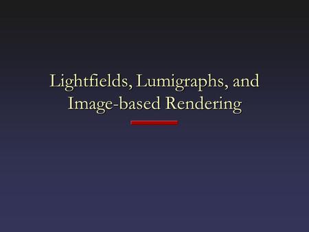 Lightfields, Lumigraphs, and Image-based Rendering.