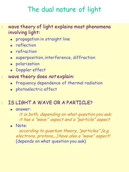 The dual nature of light l wave theory of light explains most phenomena involving light: propagation in straight line reflection refraction superposition,
