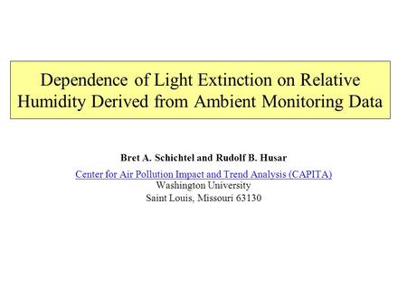 Dependence of Light Extinction on Relative Humidity Derived from Ambient Monitoring Data Bret A. Schichtel and Rudolf B. Husar Center for Air Pollution.