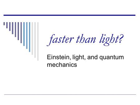 Faster than light? Einstein, light, and quantum mechanics.