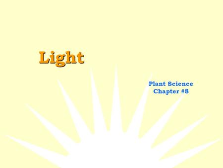 Light Plant Science Chapter #8. What is light?  energy that travels in wavelengths  short wavelengths = high energy (blue)  long wavelengths = low.