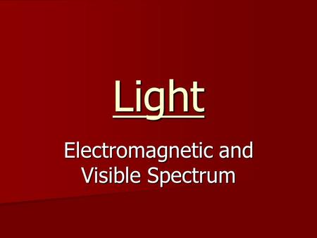 Light Electromagnetic and Visible Spectrum. Electromagnetic Waves Consist of changing magnetic and electric fields moving through space at the speed of.