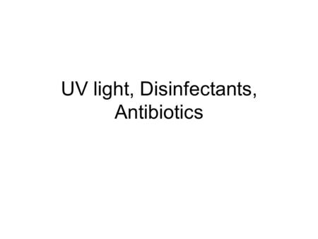 UV light, Disinfectants, Antibiotics. UV light is used to control microbial growth Adjacent thymine molecules DNA cross link to form thymine dimer This.