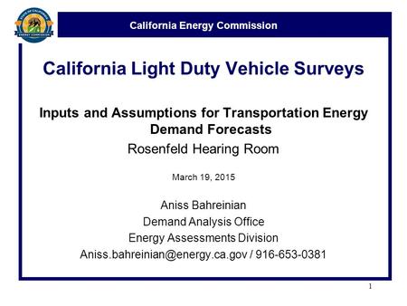 California Energy Commission California Light Duty Vehicle Surveys Inputs and Assumptions for Transportation Energy Demand Forecasts Rosenfeld Hearing.