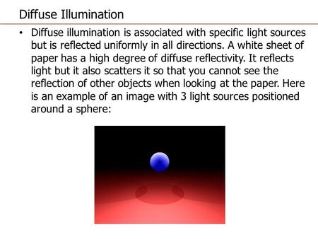 Diffuse Illumination Diffuse illumination is associated with specific light sources but is reflected uniformly in all directions. A white sheet of paper.