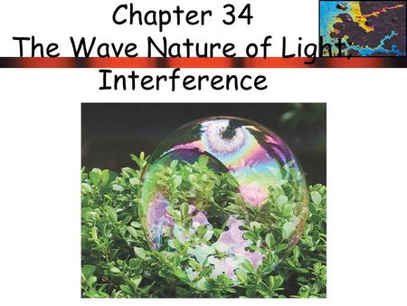 Chapter 34 The Wave Nature of Light; Interference