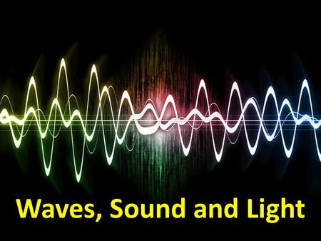 Waves, Sound and Light. WHAT ARE WAVES? A wave is a disturbance that transfers energy (not matter) from place to place. People jump up and down, moving.