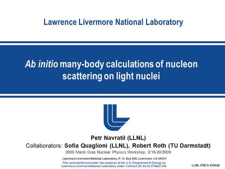 Lawrence Livermore National Laboratory Ab initio many-body calculations of nucleon scattering on light nuclei LLNL-PRES-410642 Lawrence Livermore National.