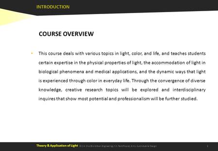 Theory & Application of Light 1 © C.H. Choi(Bio & Brain Engineering), Y.K. Park(Physics), & H.J. Suk(Industrial Design) This course deals with various.