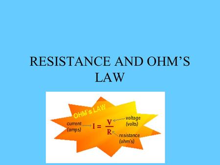 RESISTANCE AND OHM’S LAW. A closer look at insulators and conductors Conductors: electrons loosely bound to nuclei –Electrons flow easily when voltage.