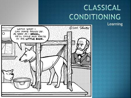 Learning. One important type of learning, Classical Conditioning, was actually discovered accidentally by Ivan Pavlov (1849-1936).  Pavlov was a Russian.